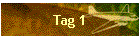 Tag 1
