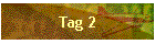 Tag 2