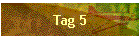 Tag 5