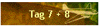 Tag 7 + 8